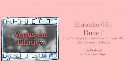 Venus en Fílmico – Episodio 05 – Dune / Las Bene Gesserit, La Papisa del tarot y aguas astrológicas