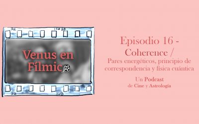 Venus en Fílmico – Episodio 16 – Coherence / Pares energéticos, principio de correspondencia y física