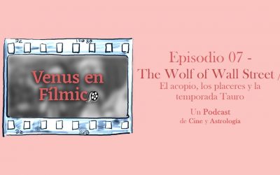 Venus en Fílmico – Episodio 07 – The Wolf of Wall Street / El acopio, los placeres y la temporada Tauro